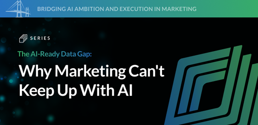 The AI-Ready Data Gap: Why Marketing Can't Keep Up With AI